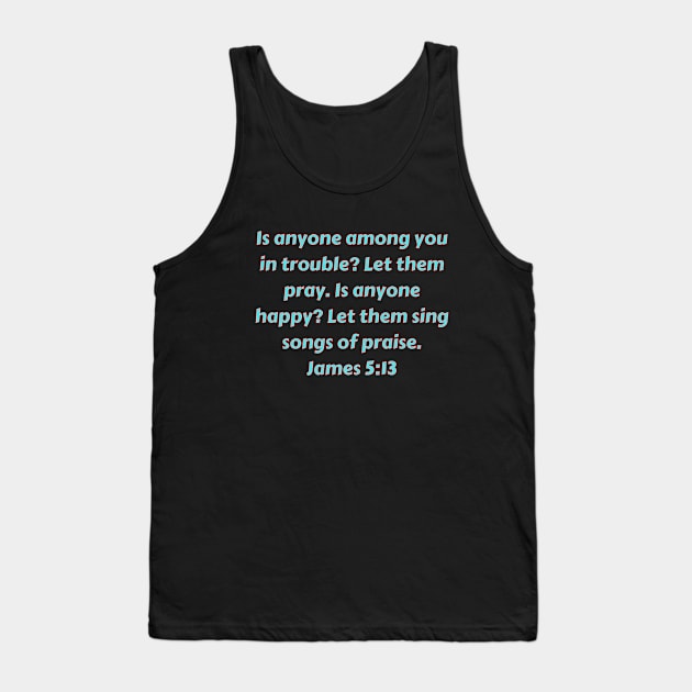 Bible Verse James 5:13 Tank Top by Prayingwarrior